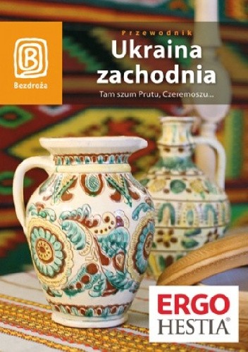 Ukraina Zachodnia. Tam szum Prutu, Czeremoszu..."