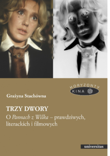 Trzy dwory. O Pannach z Wilka – prawdziwych, literackich i filmowych