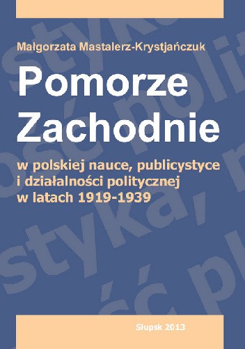 Pomorze Zachodnie w polskiej nauce, publicystyce i działalności politycznej w latach 1919-1939