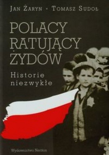 Polacy ratujący Żydów. Historie niezwykłe