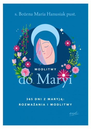 Modlitwy do Maryi. 365 dni z Maryją: rozważania i modlitwy