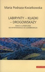 Labirynty - kładki - drogowskazy. Szkice o literaturze od Wyspiańskiego do Gombrowicza