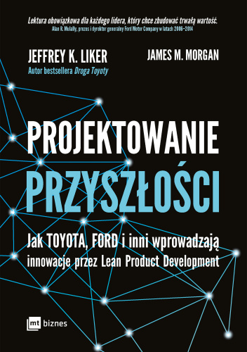 Projektowanie przyszłości Jak Toyota, Ford i inni wprowadzają innowacje przez Lean Product Development