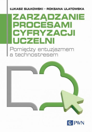 Zarządzanie procesami cyfryzacji uczelni. Pomiędzy entuzjazmem a technostresem