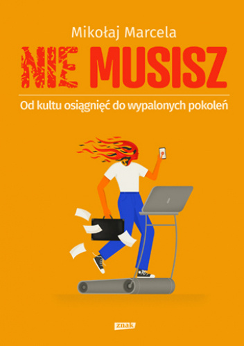 NIE MUSISZ. Od kultu osiągnięć do wypalonych pokoleń