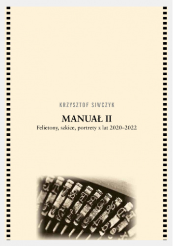 Manuał II. Felietony, szkice, portrety z lat 2020–2022