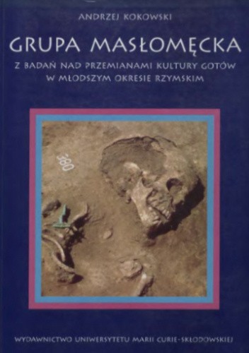 Grupa masłomęcka. Z badań nad przemianami kultury Gotów w młodszym okresie rzymskim