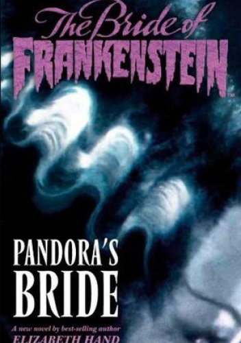 The Bride of Frankenstein: Pandora's Bride