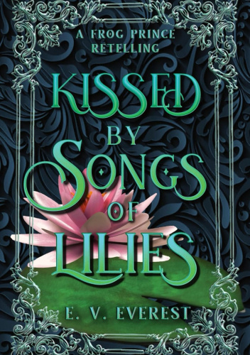 Kissed by Songs of Lilies: A Frog Prince Retelling