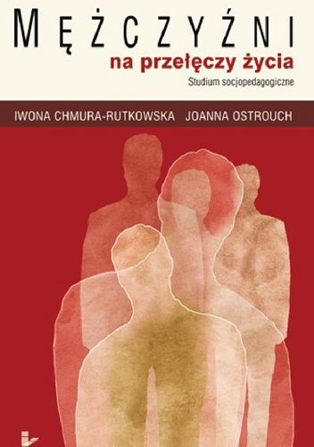 Mężczyźni na przełęczy życia. Studium socjopedagogiczne