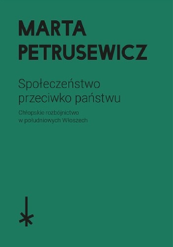 Społeczeństwo przeciwko państwu. Chłopskie rozbójnictwo w południowych Włoszech
