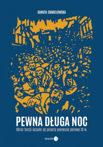 Pewna długa noc. Obraz Turcji oczami jej pisarzy pierwszej połowy XX w.