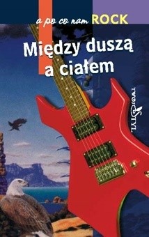 A po co nam rock. Między duszą a ciałem