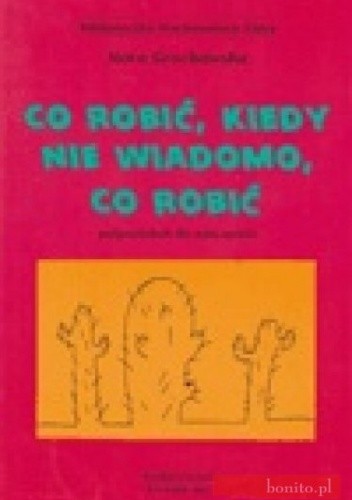 Co robić, kiedy nie wiadomo co robić ?