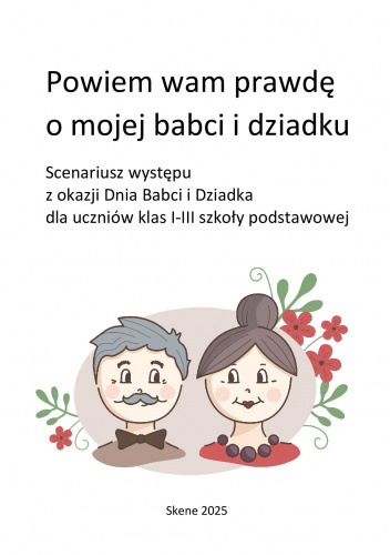 Powiem wam prawdę o mojej babci i dziadku. Scenariusz występu z okazji Dnia Babci i Dziadka dla uczniów klas I-III szkoły podstawowej