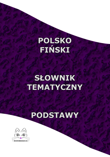POLSKO FIŃSKI SŁOWNIK TEMATYCZNY PODSTAWY