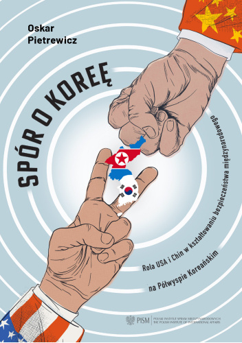 Spór o Koreę. Rola USA i Chin w kształtowaniu bezpieczeństwa międzynarodowego na Półwyspie Koreańskim