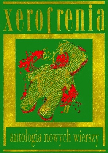 Xerofrenia. Antologia wierszy z tomików wydawanych w obiegu alternatywnym i nie tylko