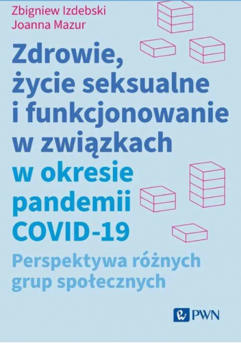 Zdrowie, życie seksualne i funkcjonowanie w związkach w okresie pandemii COVID-19