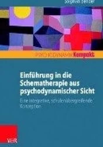 Einführung in die Schematherapie aus psychodynamischer Sicht. Eine integrative, schulenübergreifende Konzeption