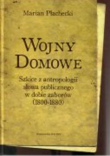 Wojny domowe: szkice z antropologii słowa publicznego w dobie zaborów (1800-1880)