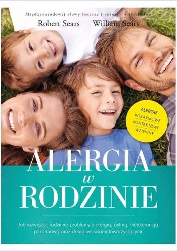 Alergia w rodzinie. Jak rozwiązać rodzinne problemy z alergią, astmą, nietolerancją pokarmową