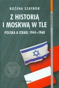 z historią i Moskwą w tle. Polska a Izrael 1944a1968