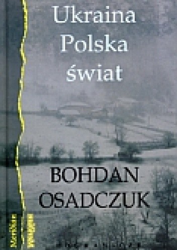 Ukraina, Polska, świat. Wybór reportaży i artykułów