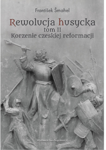 Rewolucja husycka. Tom II. Korzenie czeskiej reformacji