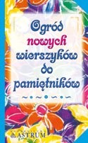 Ogród nowych wierszyków do pamiętników. Mała antologia poezji sztambuchowej