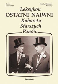 Ostatni naiwni - leksykon Kabaretu Starszych Panów