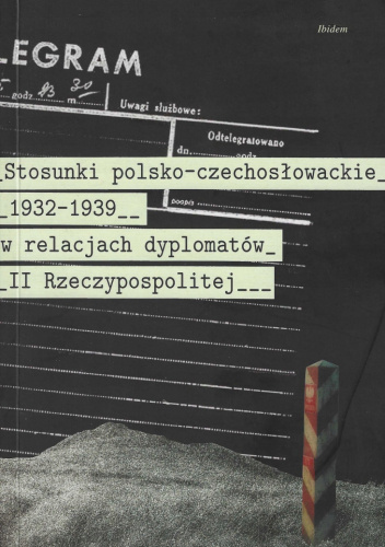 Stosunki polsko-czechosłowackie 1832-1939 w relacjach dyplomatów II Rzeczypospolitej