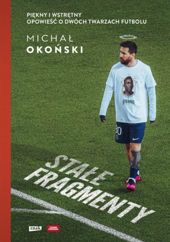 Stałe fragmenty. Piękny i wstrętny. Opowieść o dwóch twarzach futbolu
