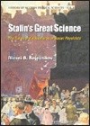 Stalin's Great Science: The Times and Adventures of Soviet Physicists