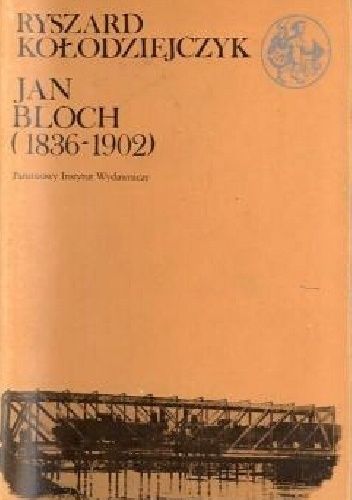 Jan Bloch (1836-1902): Szkic do portretu "króla polskich kolei"