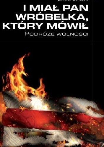 I miał Pan wróbelka, który mówił. Podróże wolności