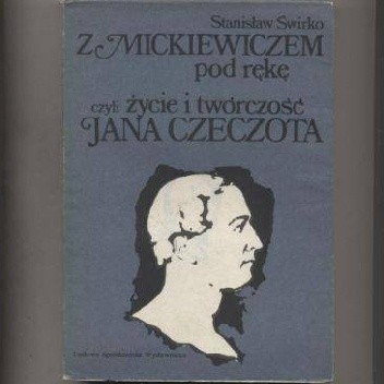 Z Mickiewiczem pod rękę czyli życie i twórczość Jana Czeczota