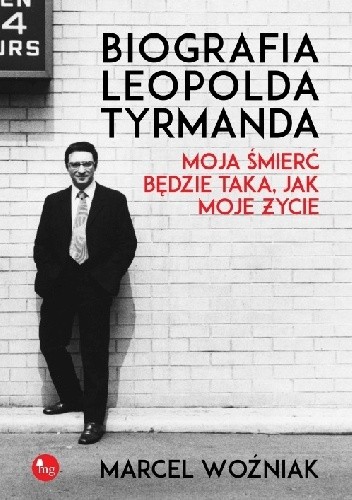 Biografia Leopolda Tyrmanda. Moja śmierć będzie taka jak moje życie