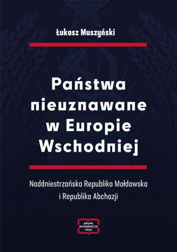 Państwa nieuznawane w Europie Wschodniej. Naddniestrzańska Republika Mołdawska i Republika Abchazji