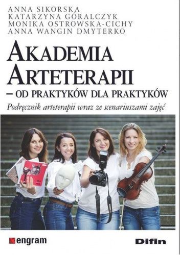 Akademia Arteterapii. Od praktyków dla praktyków. Podręcznik arteterapii wraz ze scenariuszami zajęć