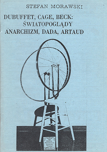 Dubuffet, Cage, Beck: światopoglądy. Anarchizm, Dada, Artaud