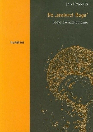 Po śmierci Boga. Eseje eschatologiczne.