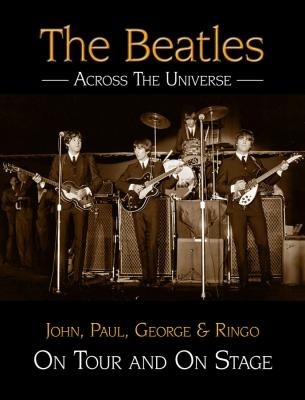 The Beatles Across The Universe: On Tour and On Stage