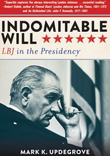 Indomitable Will: LBJ in the Presidency