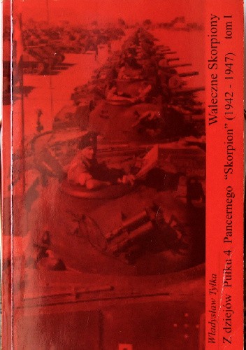 Z dziejów Pułku 4 Pancernego "Skorpion" (1942-1947), t. 1