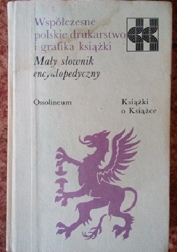 Współczesne polskie drukarstwo i grafika książki. Mały słownik encyklopedyczny