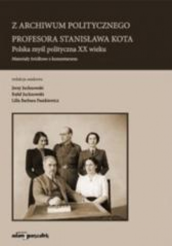 Z archiwum politycznego profesora Stanisława Kota Polska myśl polityczna XX wieku. Materiały źródłowe z komentarzem