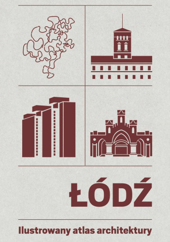 Łódź. Ilustrowany atlas architektury