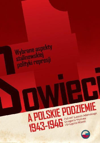 Sowieci a polskie podziemie 1943-1946. Wybrane aspekty stalinowskiej polityki represji