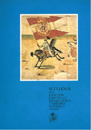 Studia do dziejów dawnego uzbrojenia i ubioru wojskowego. T. 9–10